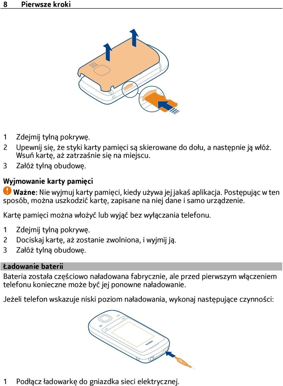 Kartę pamięci można włożyć lub wyjąć bez wyłączania telefonu. 1 Zdejmij tylną pokrywę. 2 Dociskaj kartę, aż zostanie zwolniona, i wyjmij ją. 3 Załóż tylną obudowę.