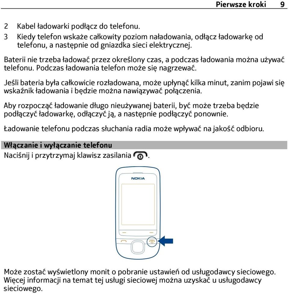 Jeśli bateria była całkowicie rozładowana, może upłynąć kilka minut, zanim pojawi się wskaźnik ładowania i będzie można nawiązywać połączenia.