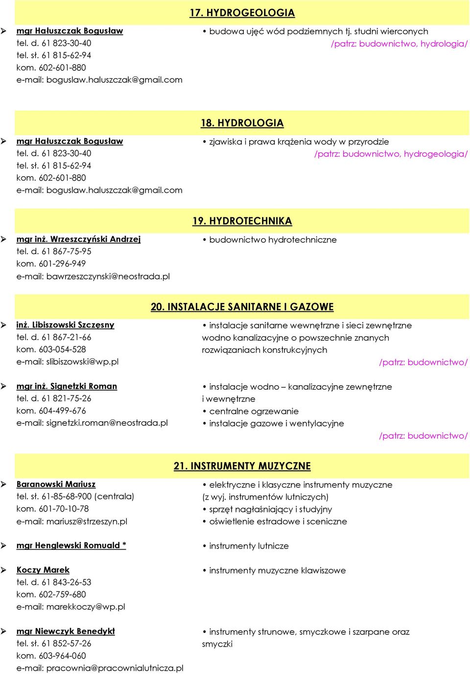 com zjawiska i prawa krążenia wody w przyrodzie /patrz: budownictwo, hydrogeologia/ 19. HYDROTECHNIKA mgr inż. Wrzeszczyński Andrzej tel. d. 61 867-75-95 kom.