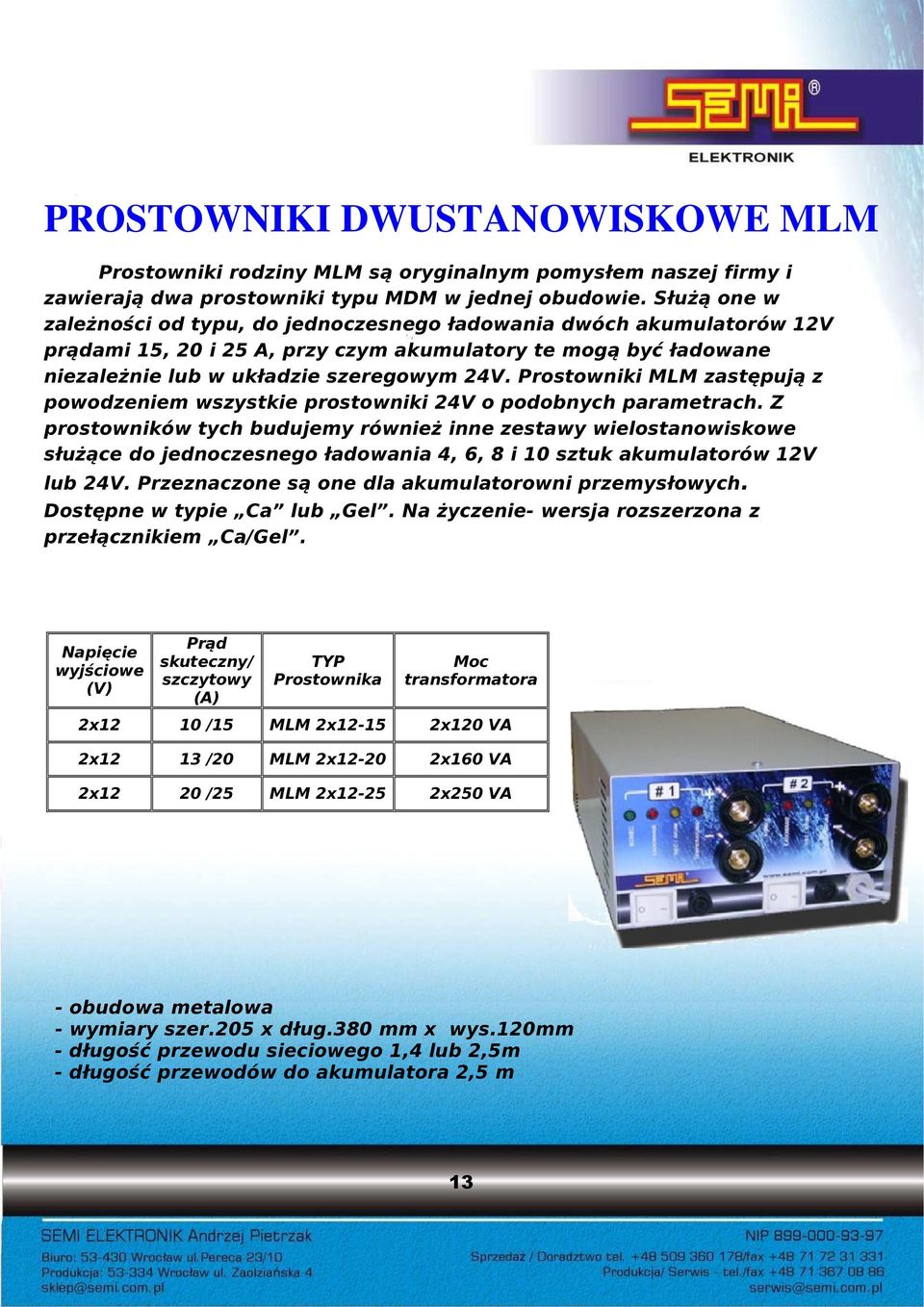 Prostowniki MLM zastępują z powodzeniem wszystkie prostowniki 24V o podobnych parametrach.