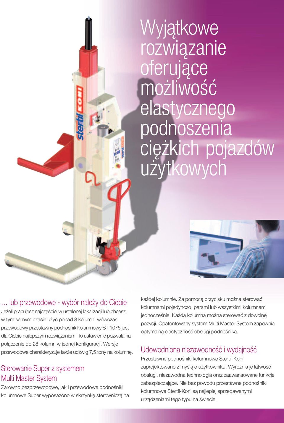 To ustawienie pozwala na połączenie do 28 kolumn w jednej konfiguracji. Wersje przewodowe charakteryzuje także udźwig 7,5 tony na kolumnę.