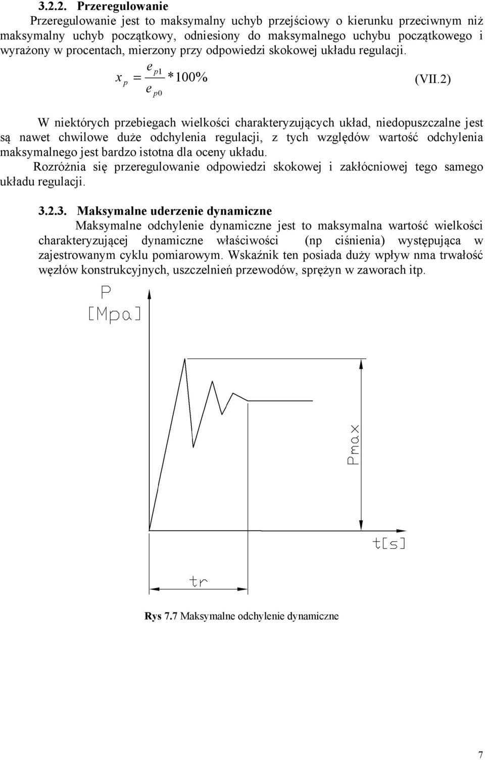 ) e p0 W niektórych przebiegach wielkości charakteryzujących układ, niedopuszczalne jest są nawet chwilowe duże odchylenia regulacji, z tych względów wartość odchylenia maksymalnego jest bardzo