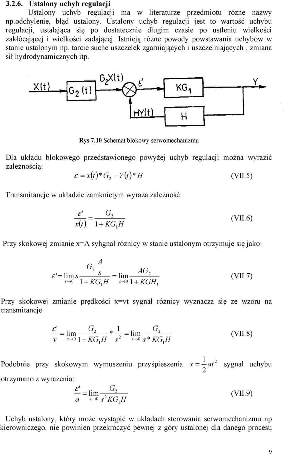 Istnieją różne powody powstawania uchybów w stanie ustalonym np. tarcie suche uszczelek zgarniających i uszczelniających, zmiana sił hydrodynamicznych itp. Rys 7.