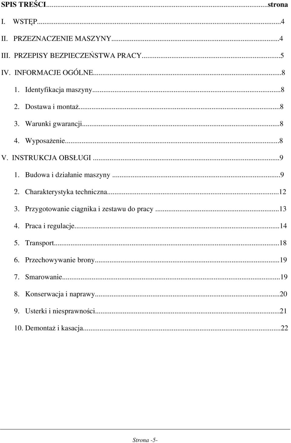 Budowa i działanie maszyny...9 2. Charakterystyka techniczna...12 3. Przygotowanie ciągnika i zestawu do pracy...13 4. Praca i regulacje.