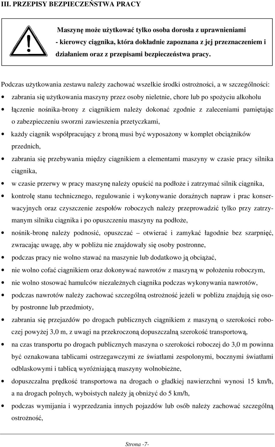 Podczas użytkowania zestawu należy zachować wszelkie środki ostrożności, a w szczególności: zabrania się użytkowania maszyny przez osoby nieletnie, chore lub po spożyciu alkoholu łączenie