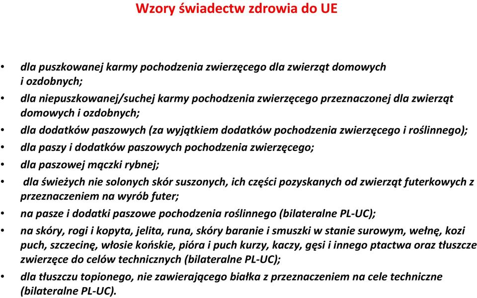 świeżych nie solonych skór suszonych, ich części pozyskanych od zwierząt futerkowych z przeznaczeniem na wyrób futer; na pasze i dodatki paszowe pochodzenia roślinnego (bilateralne PL-UC); na skóry,