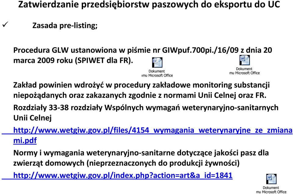 Rozdziały 33-38 rozdziały Wspólnych wymagańweterynaryjno-sanitarnych Unii Celnej http://www.wetgiw.gov.pl/files/4154_wymagania_weterynaryjne_ze_zmiana mi.