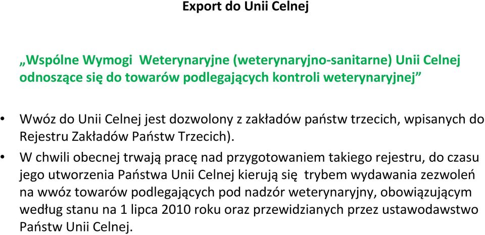 W chwili obecnej trwająpracęnad przygotowaniem takiego rejestru, do czasu jego utworzenia Państwa Unii Celnej kierują się trybem wydawania