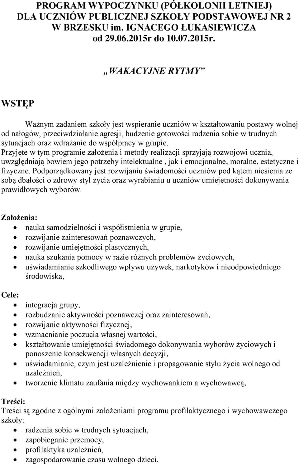 WAKACYJNE RYTMY WSTĘP Ważnym zadaniem szkoły jest wspieranie uczniów w kształtowaniu postawy wolnej od nałogów, przeciwdziałanie agresji, budzenie gotowości radzenia sobie w trudnych sytuacjach oraz