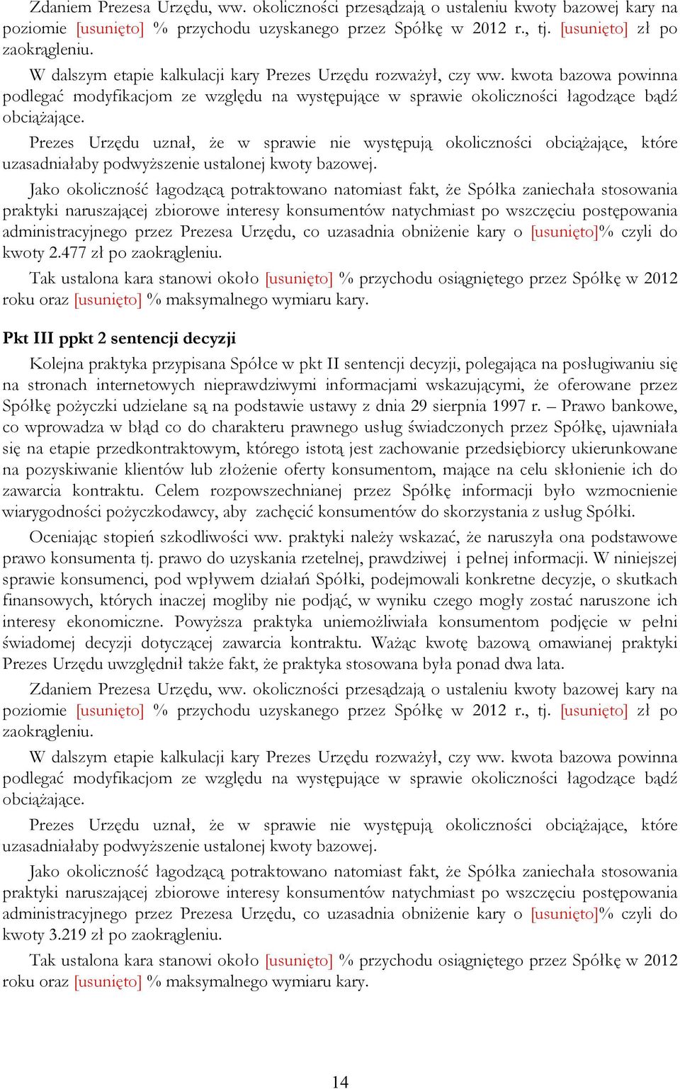 Prezes Urzędu uznał, że w sprawie nie występują okoliczności obciążające, które uzasadniałaby podwyższenie ustalonej kwoty bazowej.