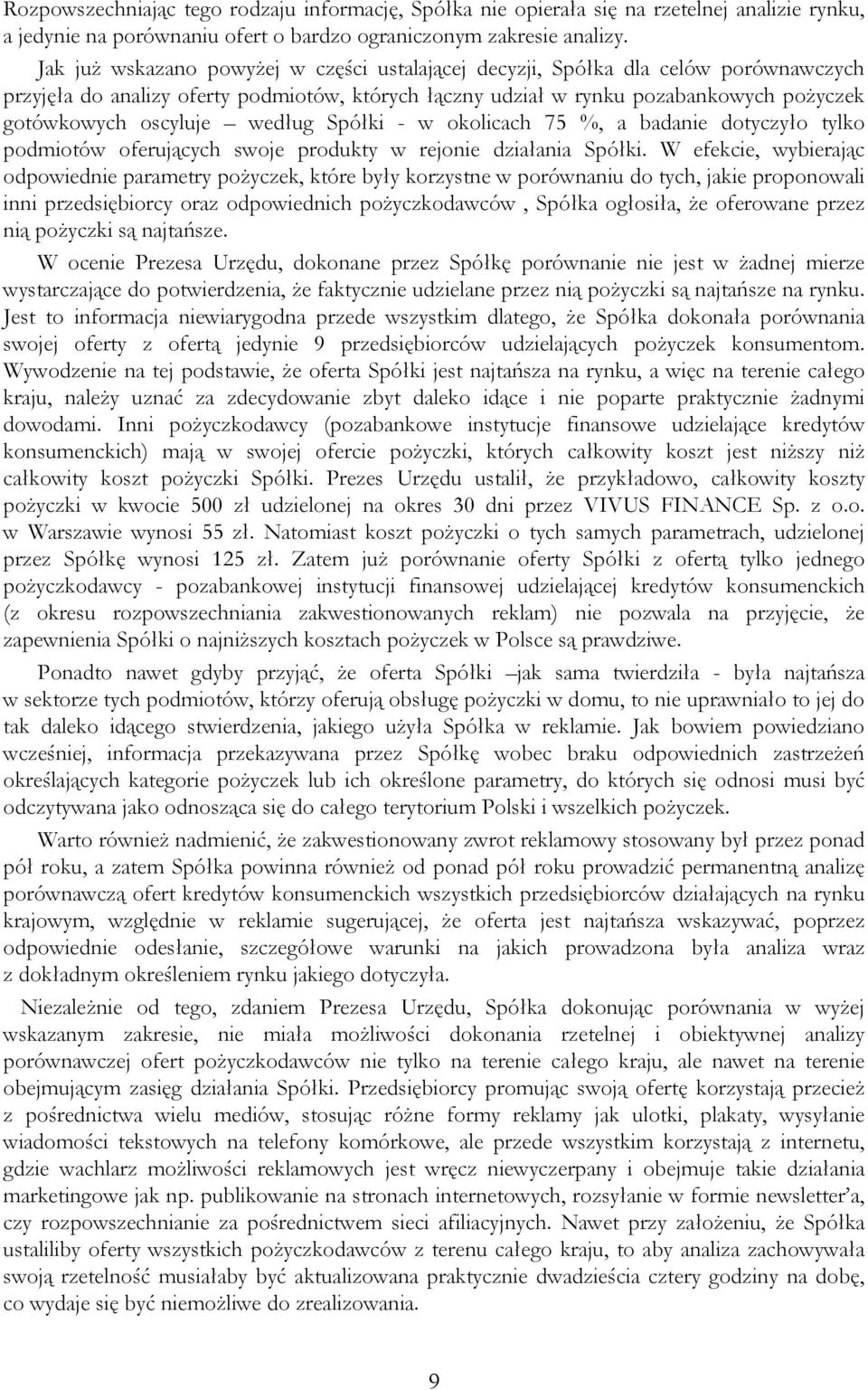 według Spółki - w okolicach 75 %, a badanie dotyczyło tylko podmiotów oferujących swoje produkty w rejonie działania Spółki.