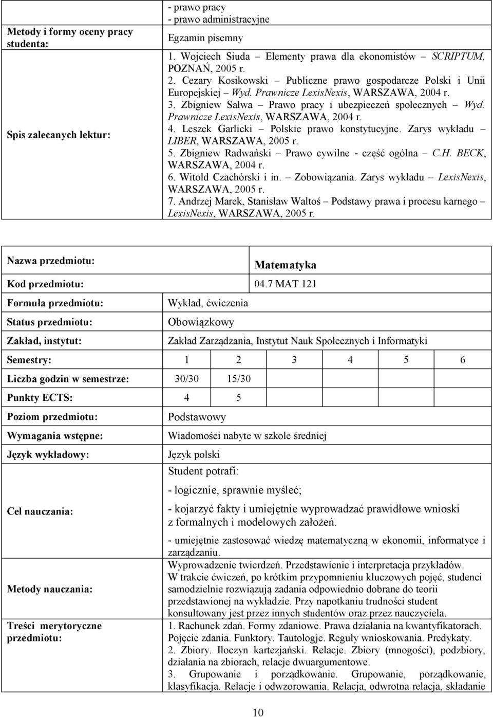 Prawnicze LexisNexis, WARSZAWA, 2004 r. 4. Leszek Garlicki Polskie prawo konstytucyjne. Zarys wykładu LIBER, WARSZAWA, 2005 r. 5. Zbigniew Radwański Prawo cywilne - część ogólna C.H.