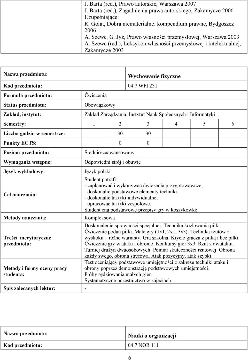 7 WFI 231 Formuła Ćwiczenia Liczba godzin w semestrze: 30 30 Punkty ECTS: 0 0 Poziom Metody i formy oceny pracy - Średnio-zaawansowany Odpowiedni strój i obuwie Student potrafi: - zaplanować i