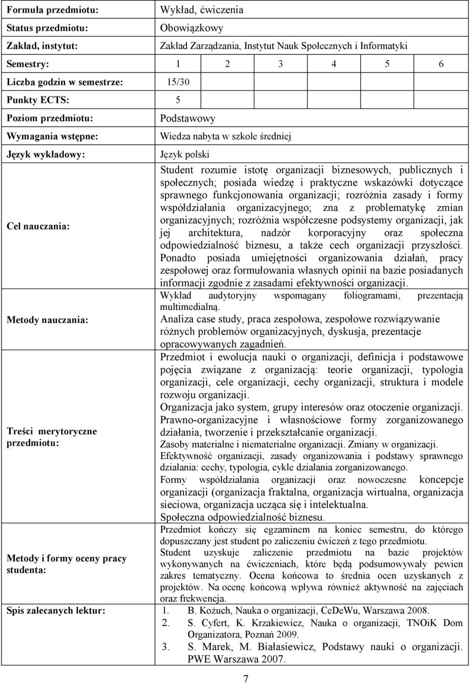 organizacyjnych; rozróżnia współczesne podsystemy organizacji, jak jej architektura, nadzór korporacyjny oraz społeczna odpowiedzialność biznesu, a także cech organizacji przyszłości.