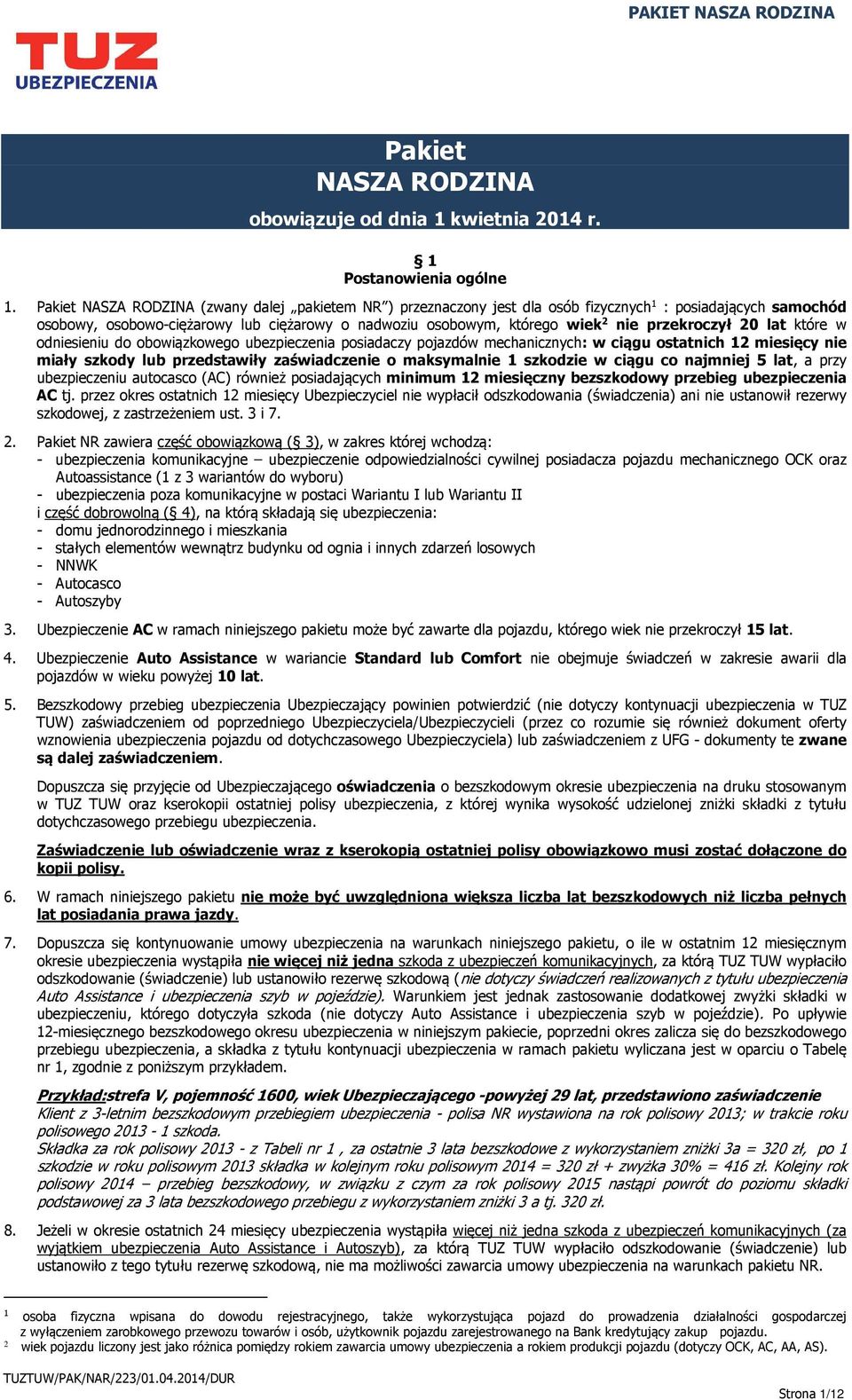 przekroczył 20 lat które w odniesieniu do obowiązkowego ubezpieczenia posiadaczy pojazdów mechanicznych: w ciągu ostatnich 12 miesięcy nie miały szkody lub przedstawiły zaświadczenie o maksymalnie 1