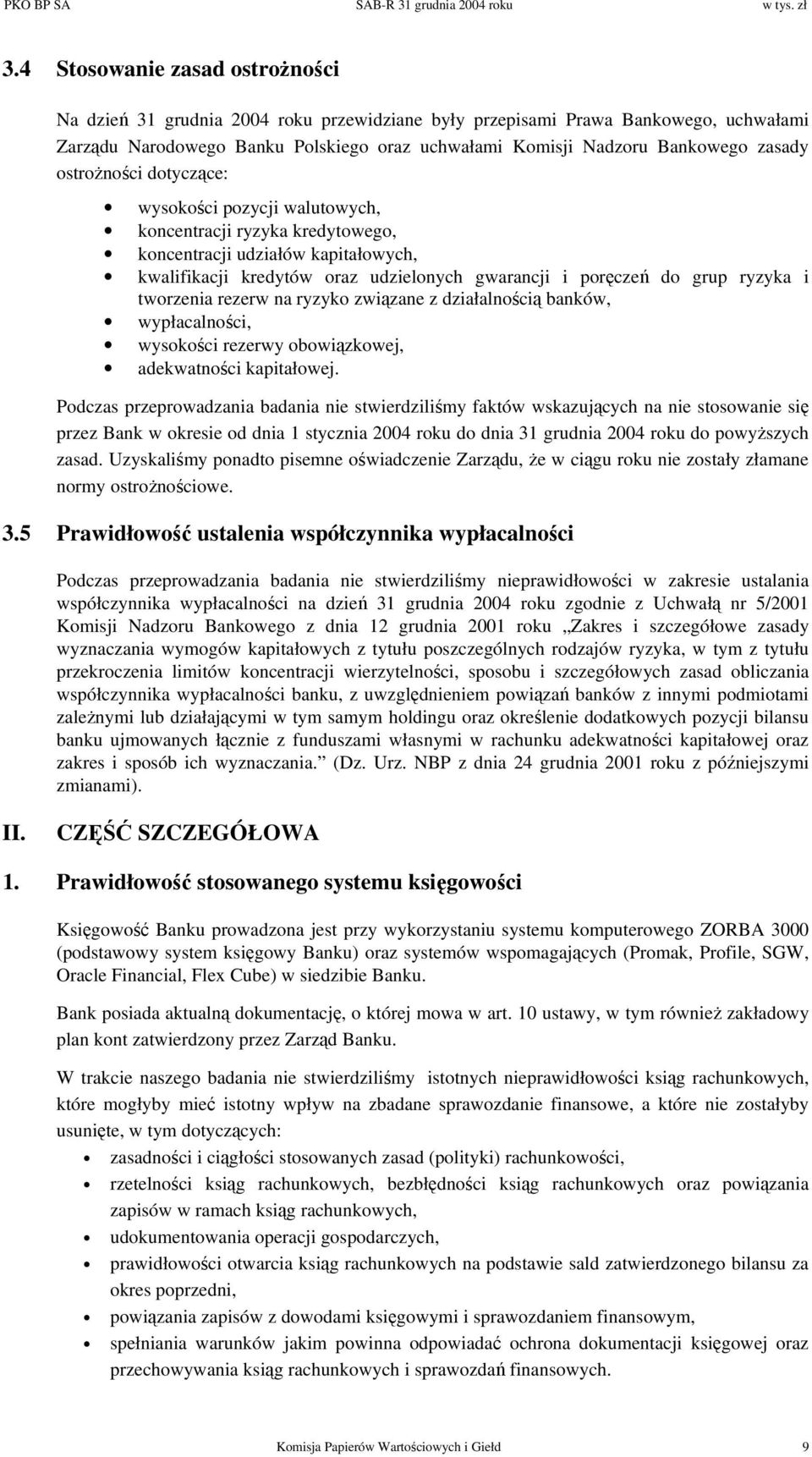 ryzyka i tworzenia rezerw na ryzyko związane z działalnością banków, wypłacalności, wysokości rezerwy obowiązkowej, adekwatności kapitałowej.