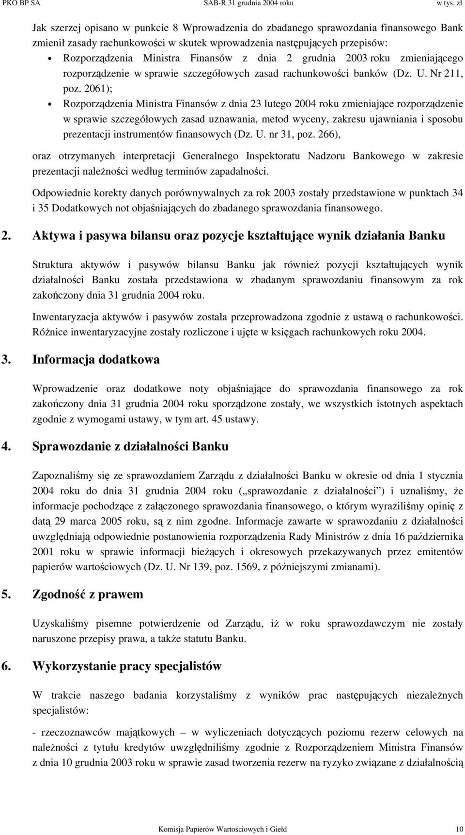 2061); Rozporządzenia Ministra Finansów z dnia 23 lutego 2004 roku zmieniające rozporządzenie w sprawie szczegółowych zasad uznawania, metod wyceny, zakresu ujawniania i sposobu prezentacji