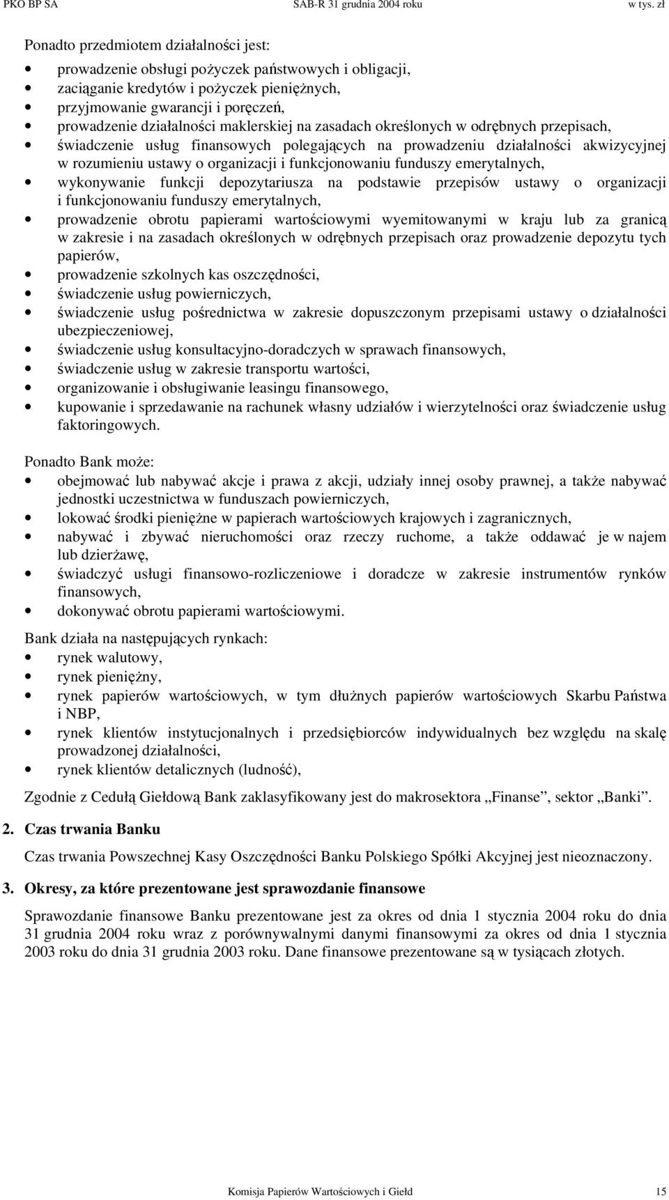 funduszy emerytalnych, wykonywanie funkcji depozytariusza na podstawie przepisów ustawy o organizacji i funkcjonowaniu funduszy emerytalnych, prowadzenie obrotu papierami wartościowymi wyemitowanymi