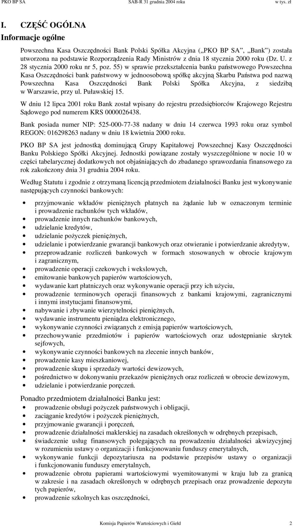 55) w sprawie przekształcenia banku państwowego Powszechna Kasa Oszczędności bank państwowy w jednoosobową spółkę akcyjną Skarbu Państwa pod nazwą Powszechna Kasa Oszczędności Bank Polski Spółka