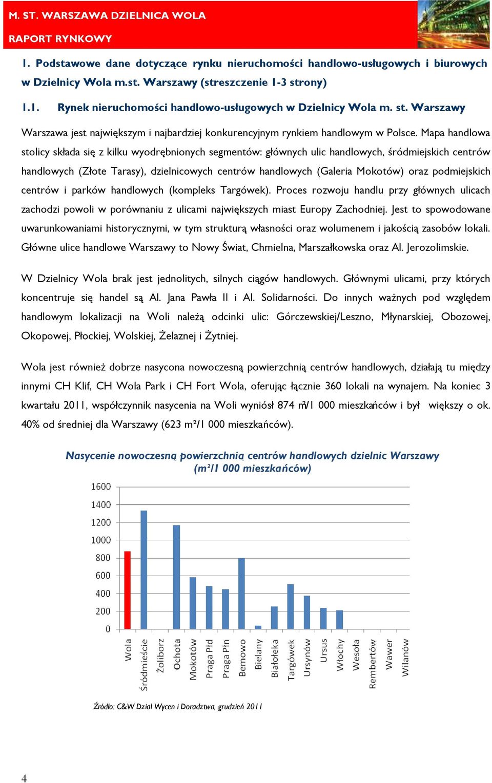 Mapa handlowa stolicy składa się z kilku wyodrębnionych segmentów: głównych ulic handlowych, śródmiejskich centrów handlowych (Złote Tarasy), dzielnicowych centrów handlowych (Galeria Mokotów) oraz