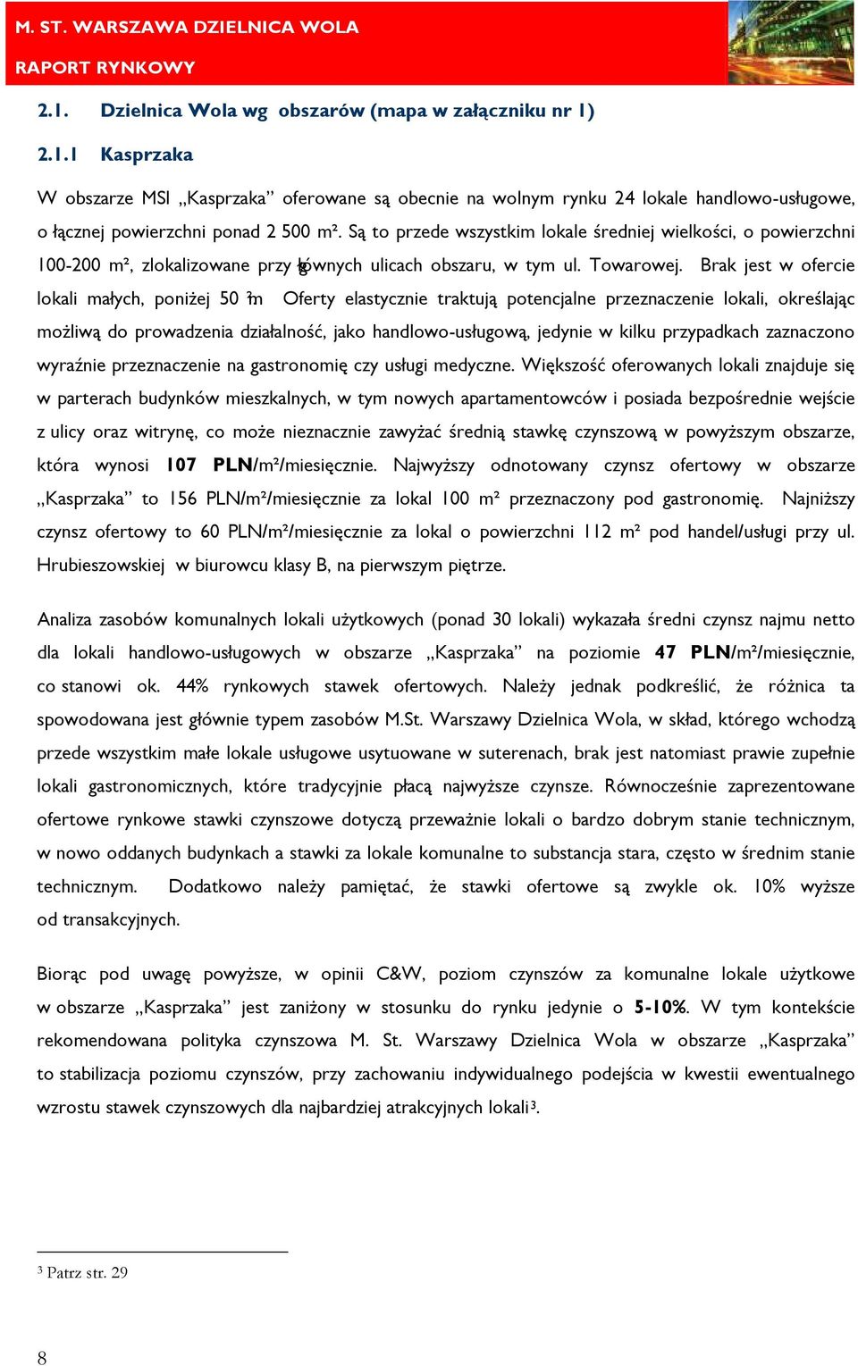 Oferty elastycznie traktują potencjalne przeznaczenie lokali, określając możliwą do prowadzenia działalność, jako handlowo-usługową, jedynie w kilku przypadkach zaznaczono wyraźnie przeznaczenie na