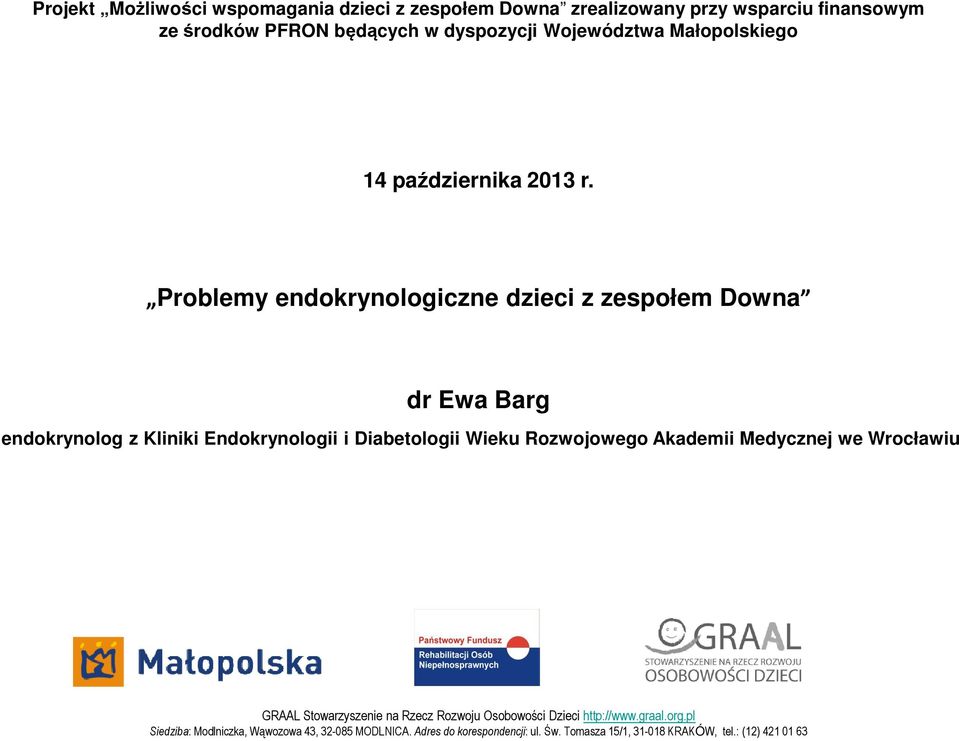 Problemy endokrynologiczne dzieci z zespołem Downa dr Ewa Barg endokrynolog z Kliniki Endokrynologii i Diabetologii Wieku Rozwojowego