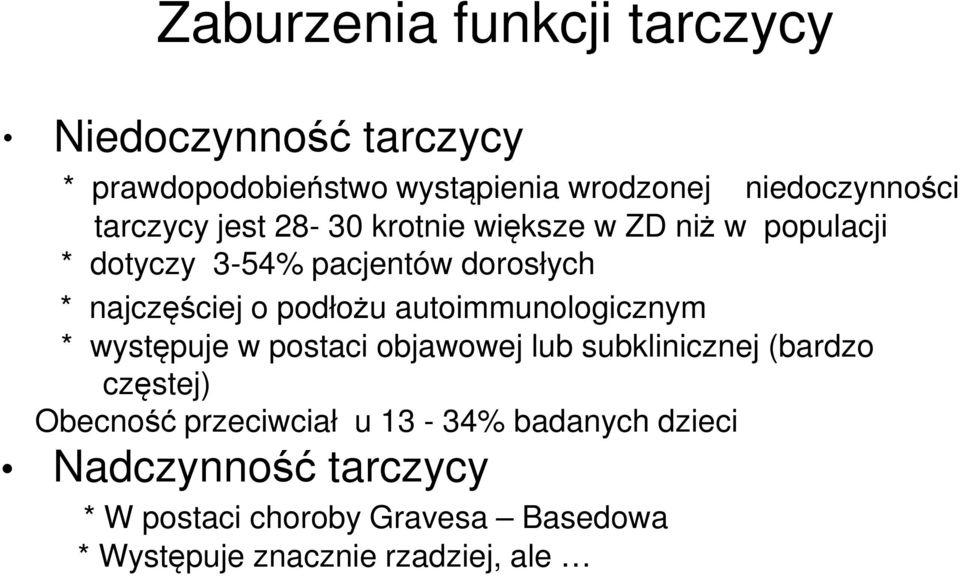 podłożu autoimmunologicznym * występuje w postaci objawowej lub subklinicznej (bardzo częstej) Obecność