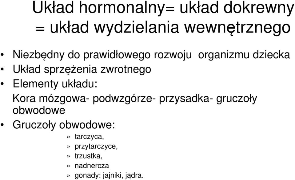 Elementy układu: Kora mózgowa- podwzgórze- przysadka- gruczoły obwodowe