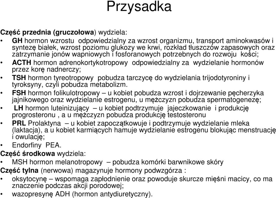 tyreotropowy pobudza tarczycę do wydzielania trijodotyroniny i tyroksyny, czyli pobudza metabolizm.