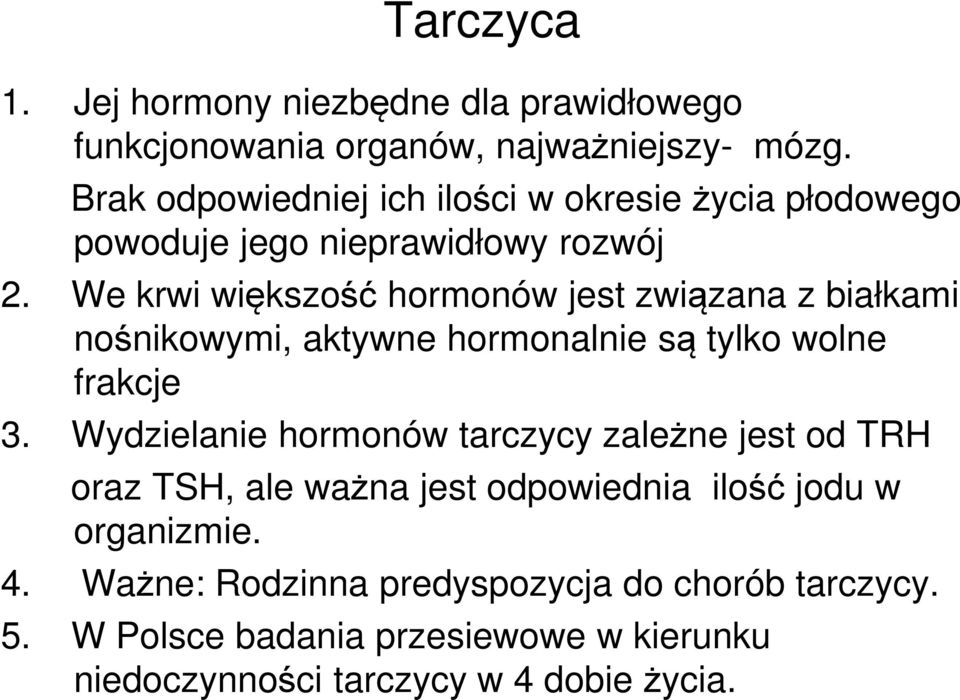 We krwi większość hormonów jest związana z białkami nośnikowymi, aktywne hormonalnie są tylko wolne frakcje 3.