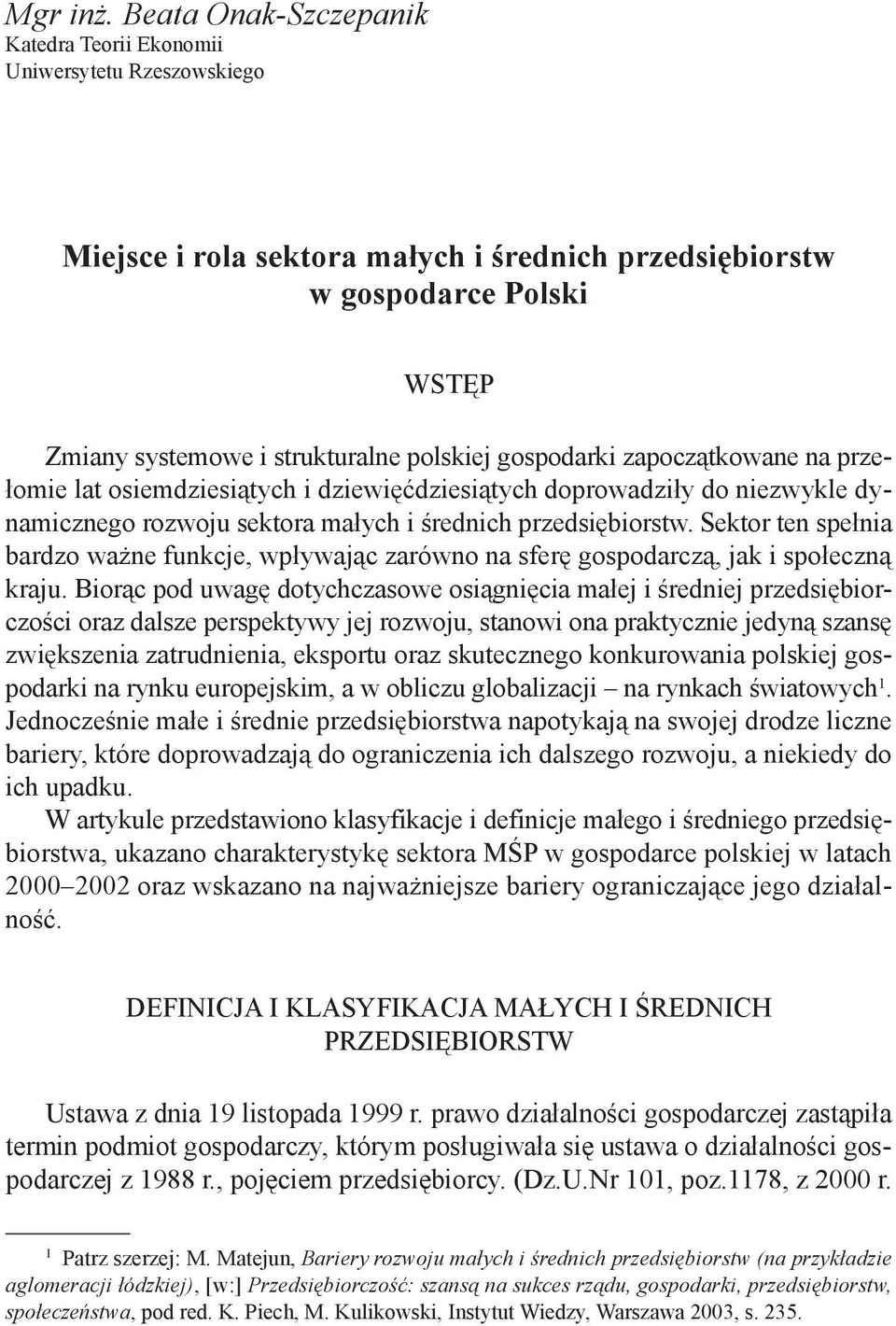 gospodarki zapoczątkowane na przełomie lat osiemdziesiątych i dziewięćdziesiątych doprowadziły do niezwykle dynamicznego rozwoju sektora małych i średnich przedsiębiorstw.