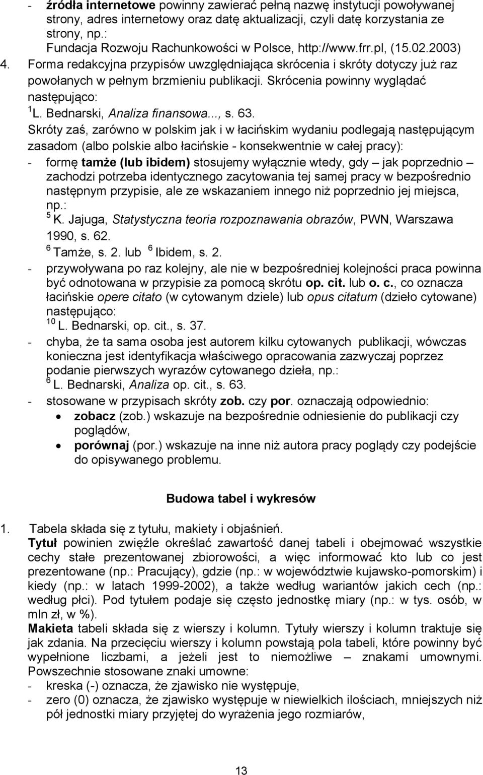 Skrócenia powinny wyglądać następująco: 1 L. Bednarski, Analiza finansowa..., s. 63.