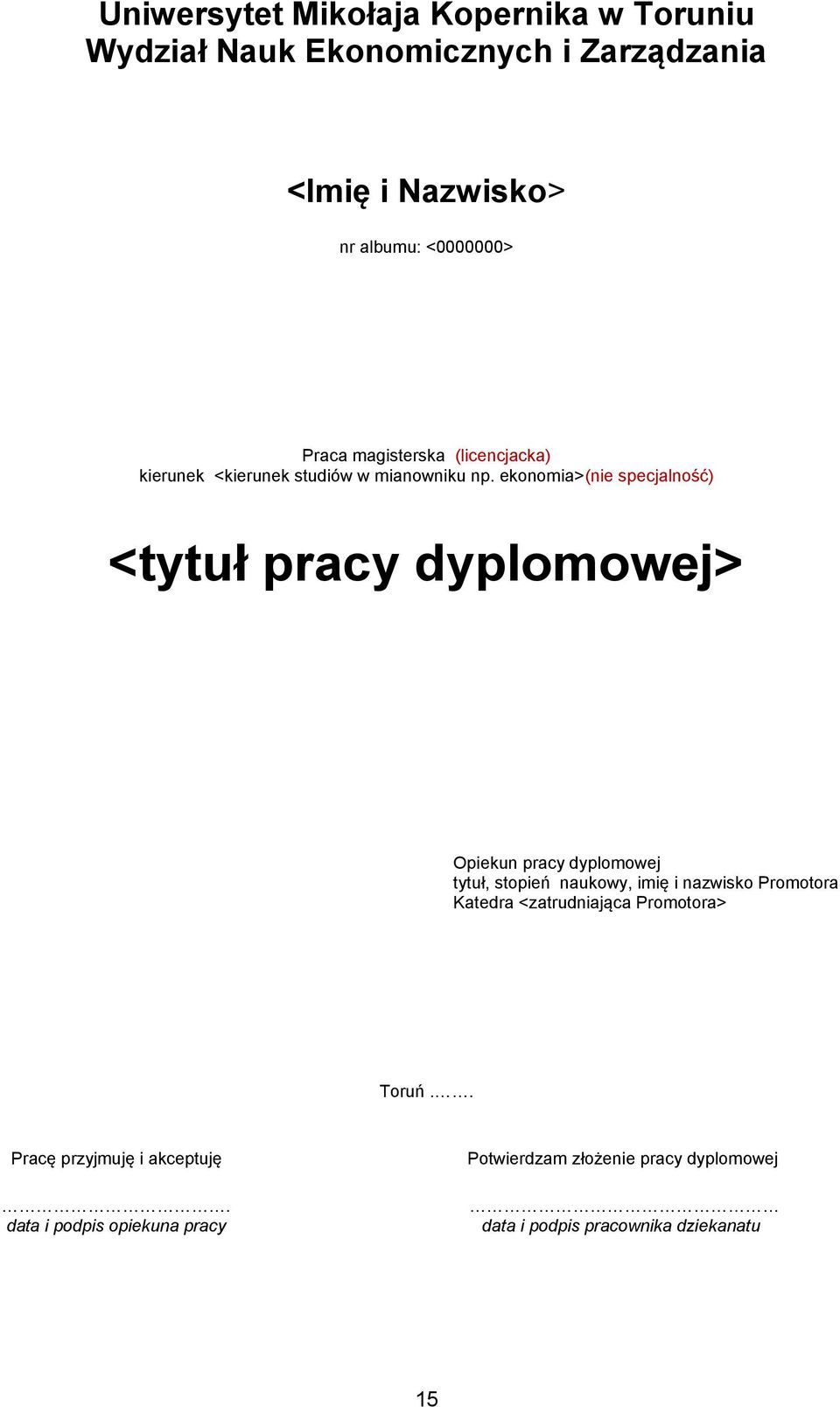 ekonomia>(nie specjalność) <tytuł pracy dyplomowej> Opiekun pracy dyplomowej tytuł, stopień naukowy, imię i nazwisko