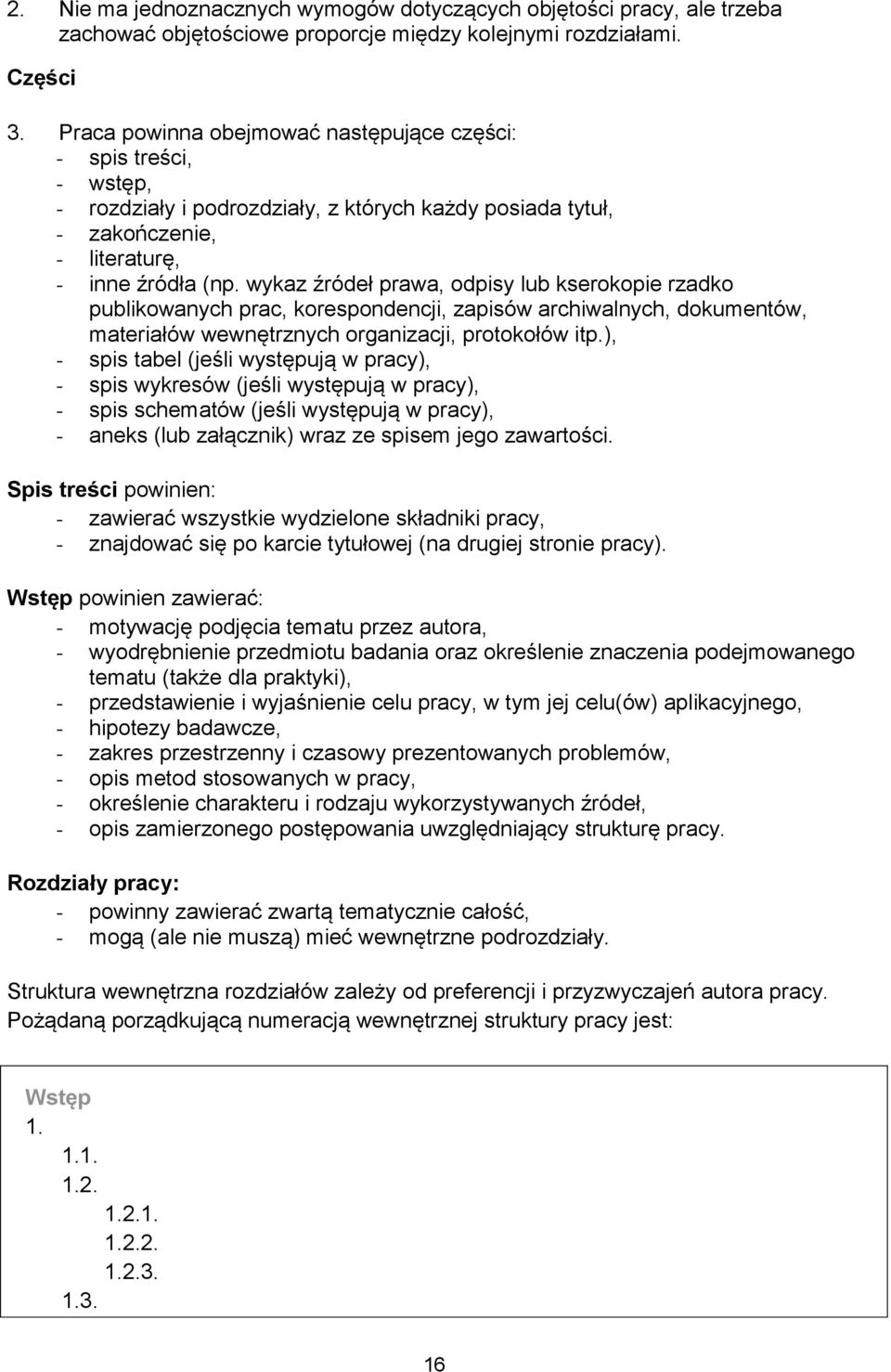 wykaz źródeł prawa, odpisy lub kserokopie rzadko publikowanych prac, korespondencji, zapisów archiwalnych, dokumentów, materiałów wewnętrznych organizacji, protokołów itp.