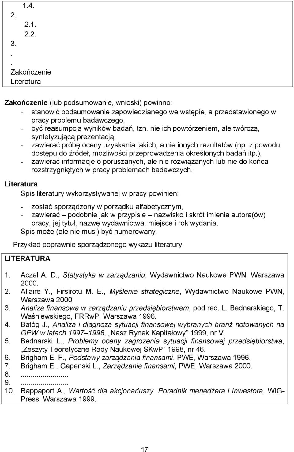 badań, tzn. nie ich powtórzeniem, ale twórczą, syntetyzującą prezentacją, - zawierać próbę oceny uzyskania takich, a nie innych rezultatów (np.