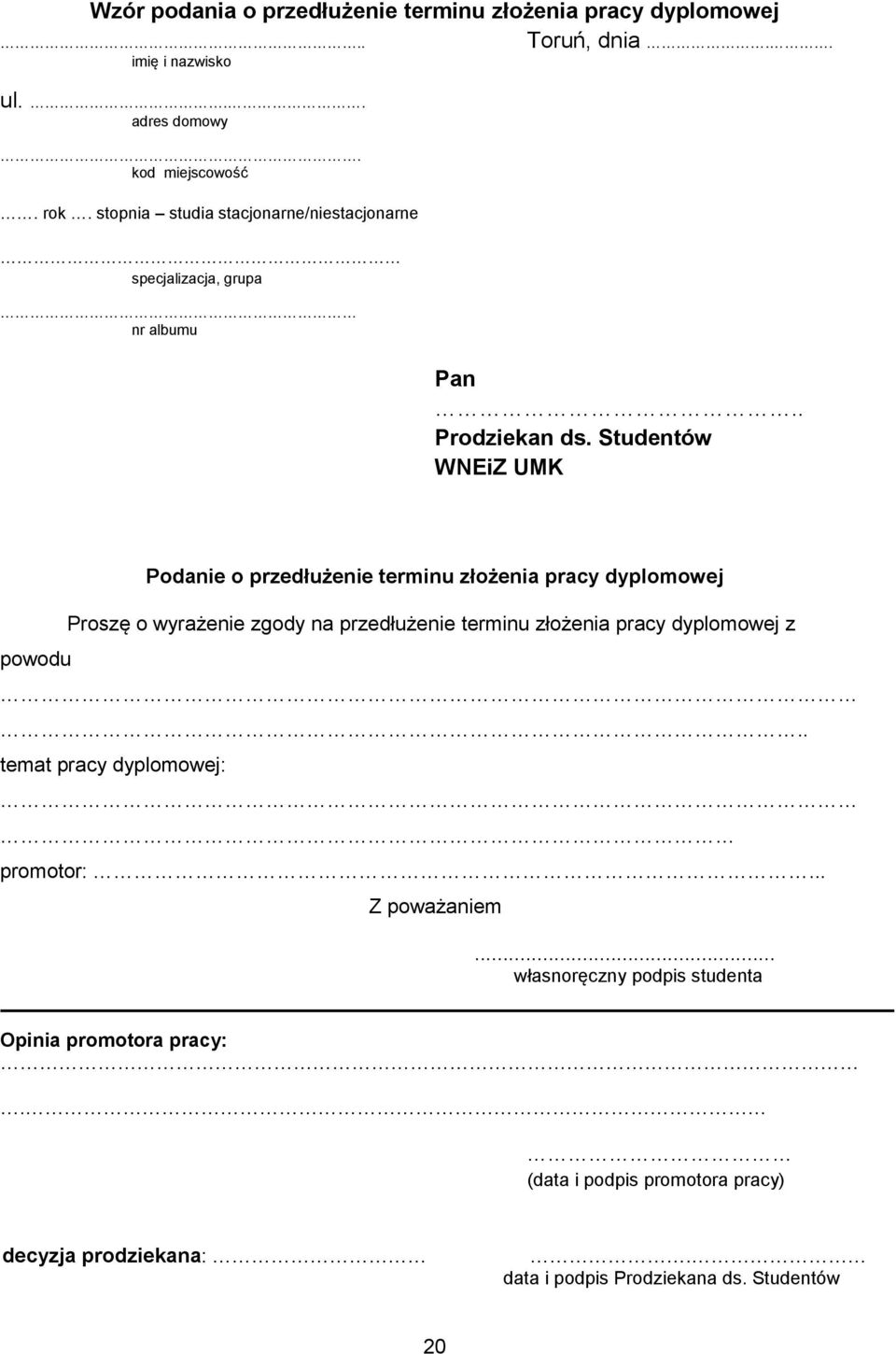 Studentów WNEiZ UMK powodu Podanie o przedłużenie terminu złożenia pracy dyplomowej Proszę o wyrażenie zgody na przedłużenie terminu złożenia pracy