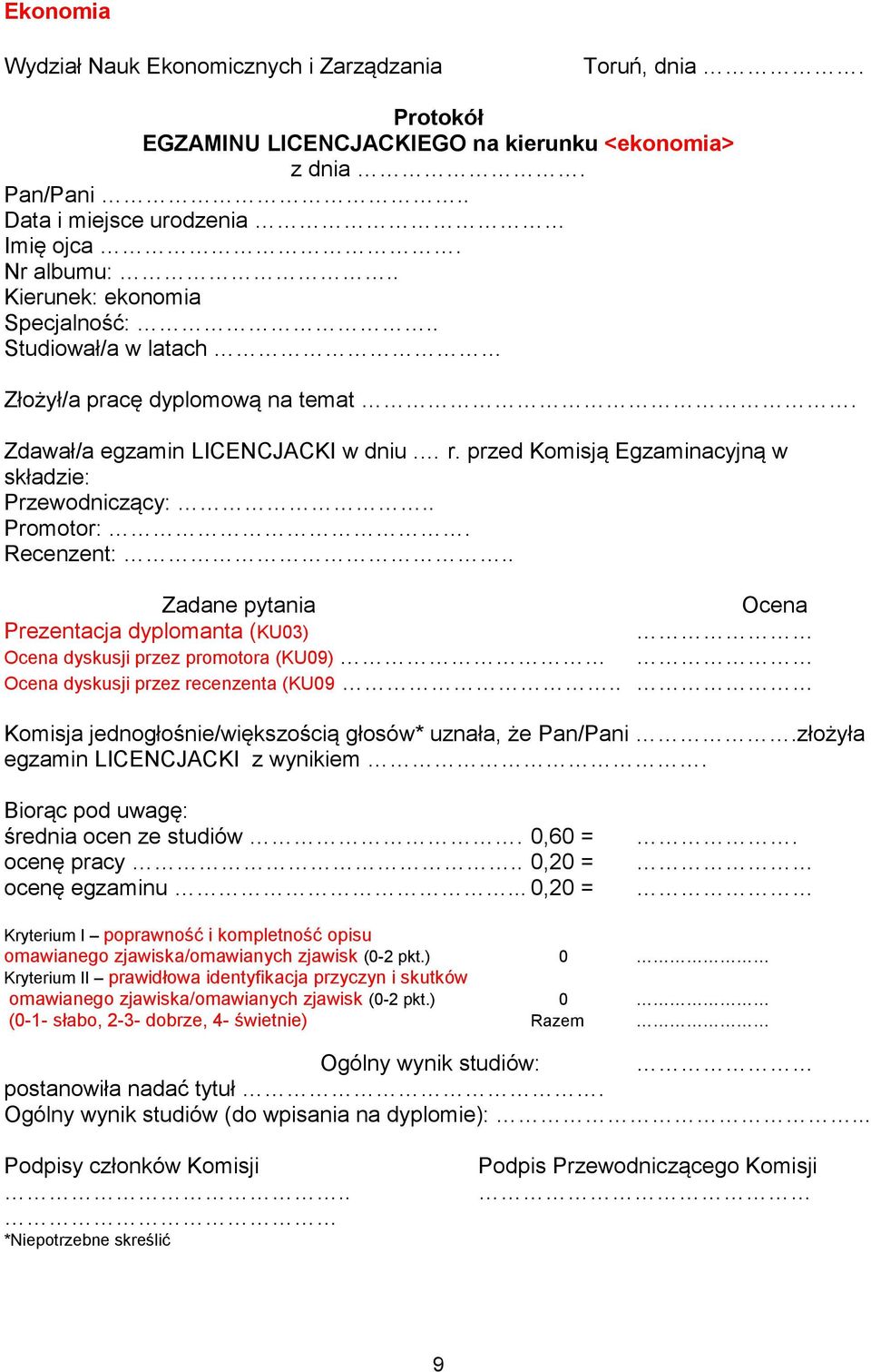 Recenzent:.. Zadane pytania Ocena Prezentacja dyplomanta (KU03) Ocena dyskusji przez promotora (KU09) Ocena dyskusji przez recenzenta (KU09.