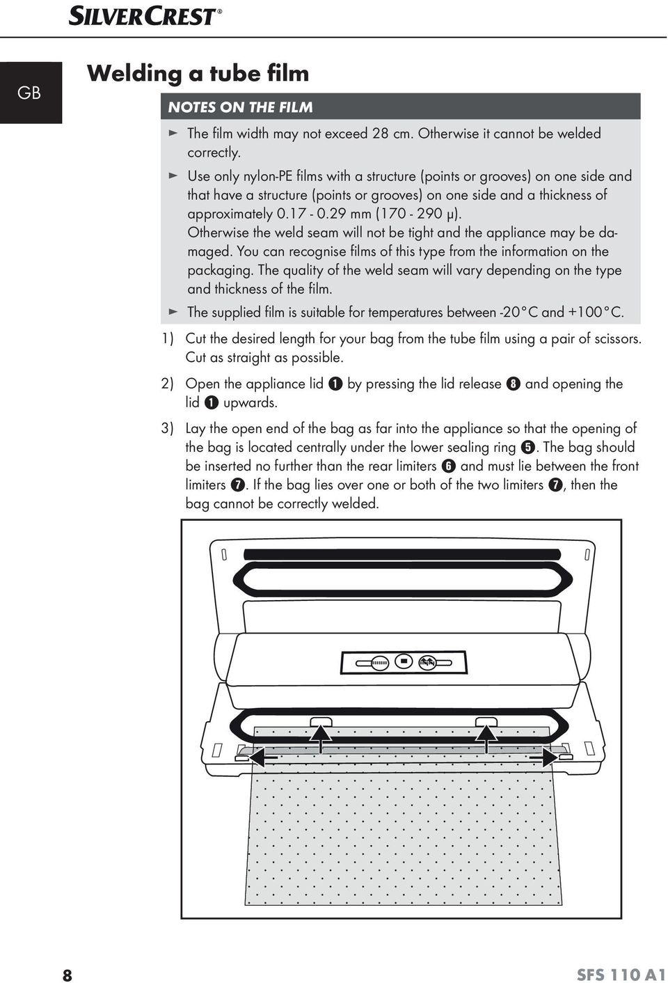 Otherwise the weld seam will not be tight and the appliance may be damaged. You can recognise films of this type from the information on the packaging.
