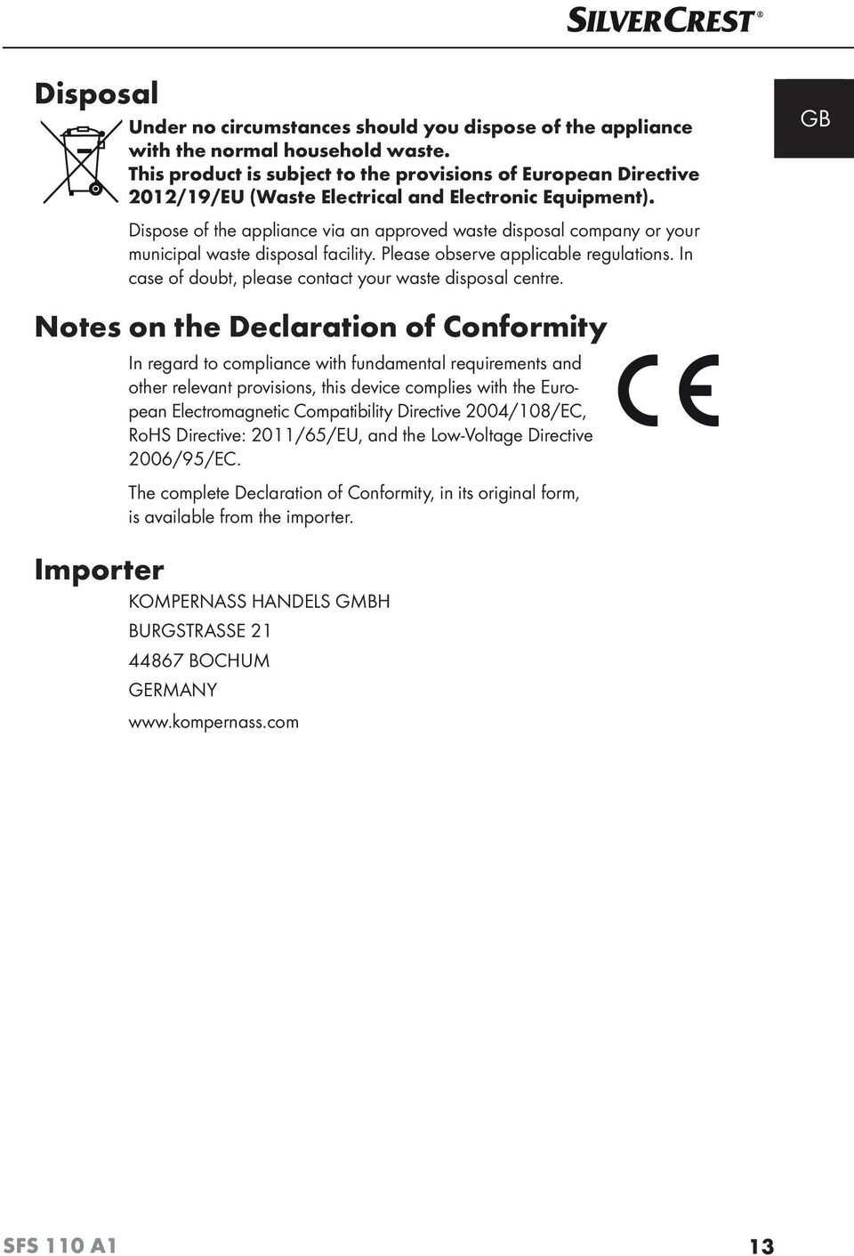 Dispose of the appliance via an approved waste disposal company or your municipal waste disposal facility. Please observe applicable regulations.