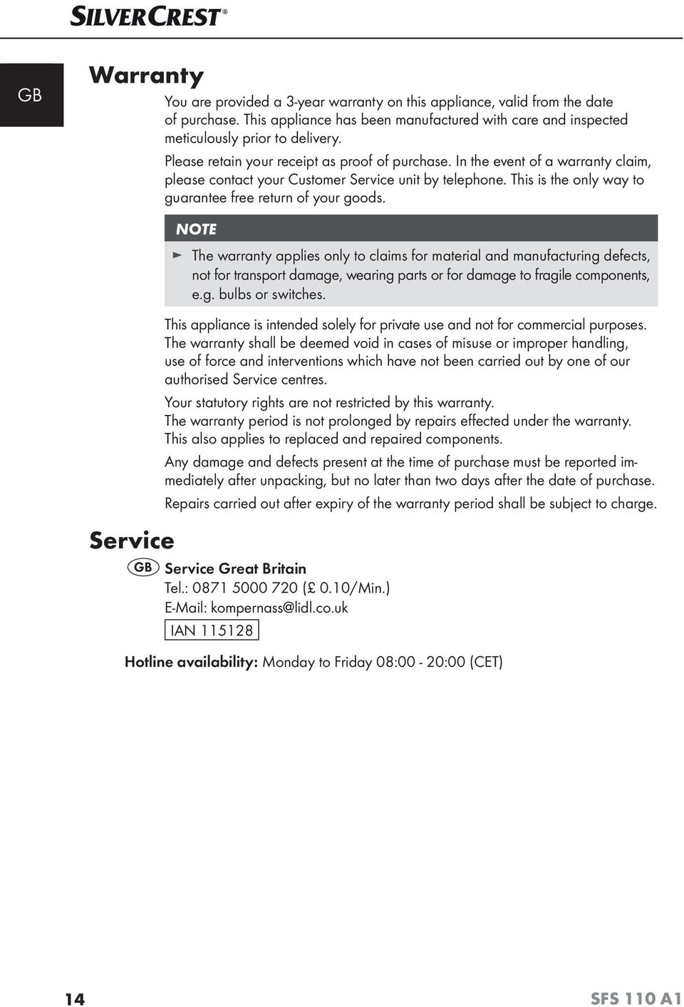 NOTE The warranty applies only to claims for material and manufacturing defects, not for transport damage, wearing parts or for damage to fragile components, e.g. bulbs or switches.