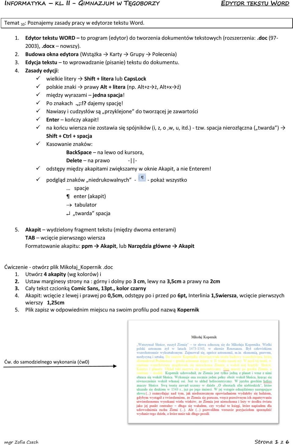 Zasady edycji: wielkie litery Shift + litera lub CapsLock polskie znaki prawy Alt + litera (np. Alt+z ż, Alt+x ź) między wyrazami jedna spacja! Po znakach.,;:!? dajemy spację!