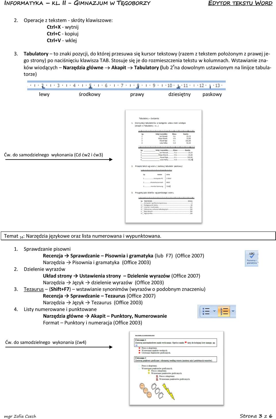 Wstawianie znaków wiodących Narzędzia główne Akapit Tabulatory (lub 2 x na dowolnym ustawionym na linijce tabulatorze) lewy środkowy prawy dziesiętny paskowy Ćw.