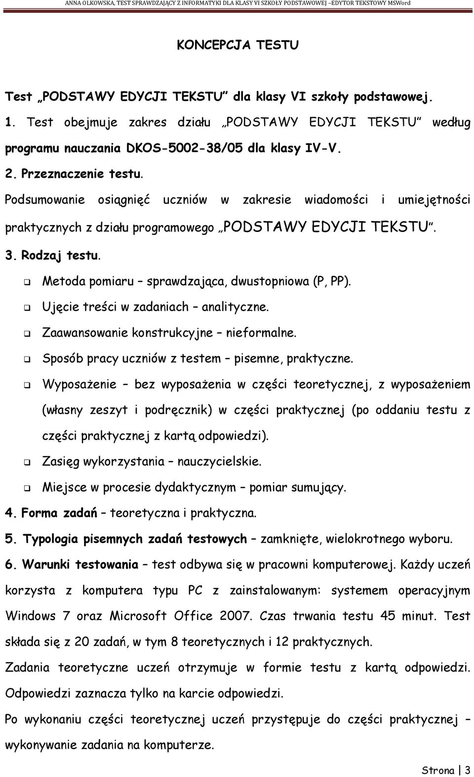 Metoda pomiaru sprawdzająca, dwustopniowa (P, PP). Ujęcie treści w zadaniach analityczne. Zaawansowanie konstrukcyjne nieformalne. Sposób pracy uczniów z testem pisemne, praktyczne.