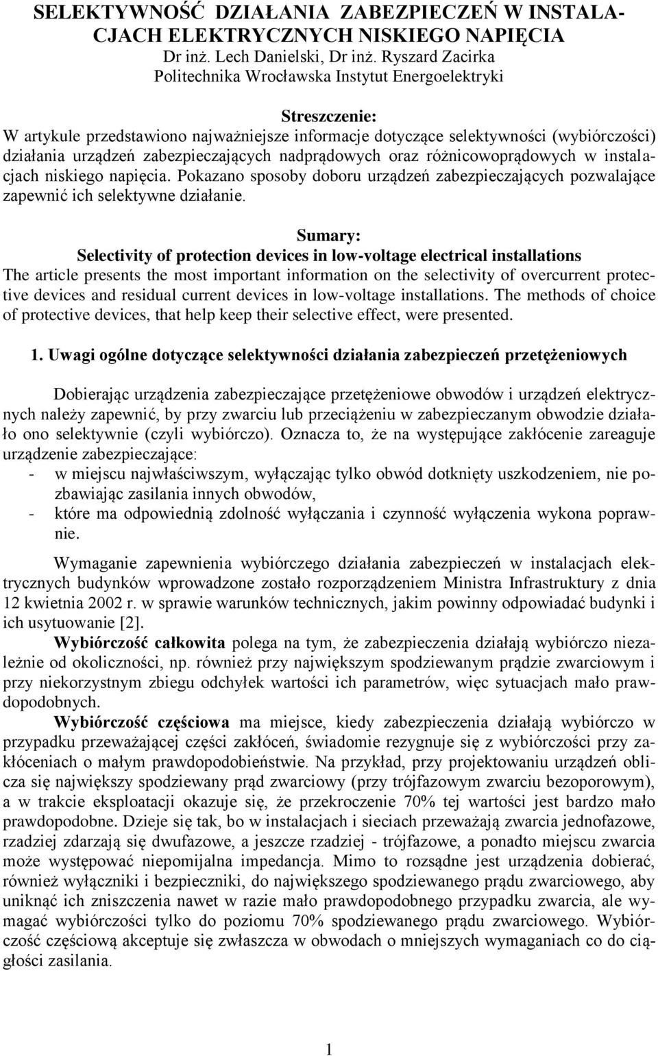 zabezpieczających nadprądowych oraz różnicowoprądowych w instalacjach niskiego napięcia. Pokazano sposoby doboru urządzeń zabezpieczających pozwalające zapewnić ich selektywne działanie.