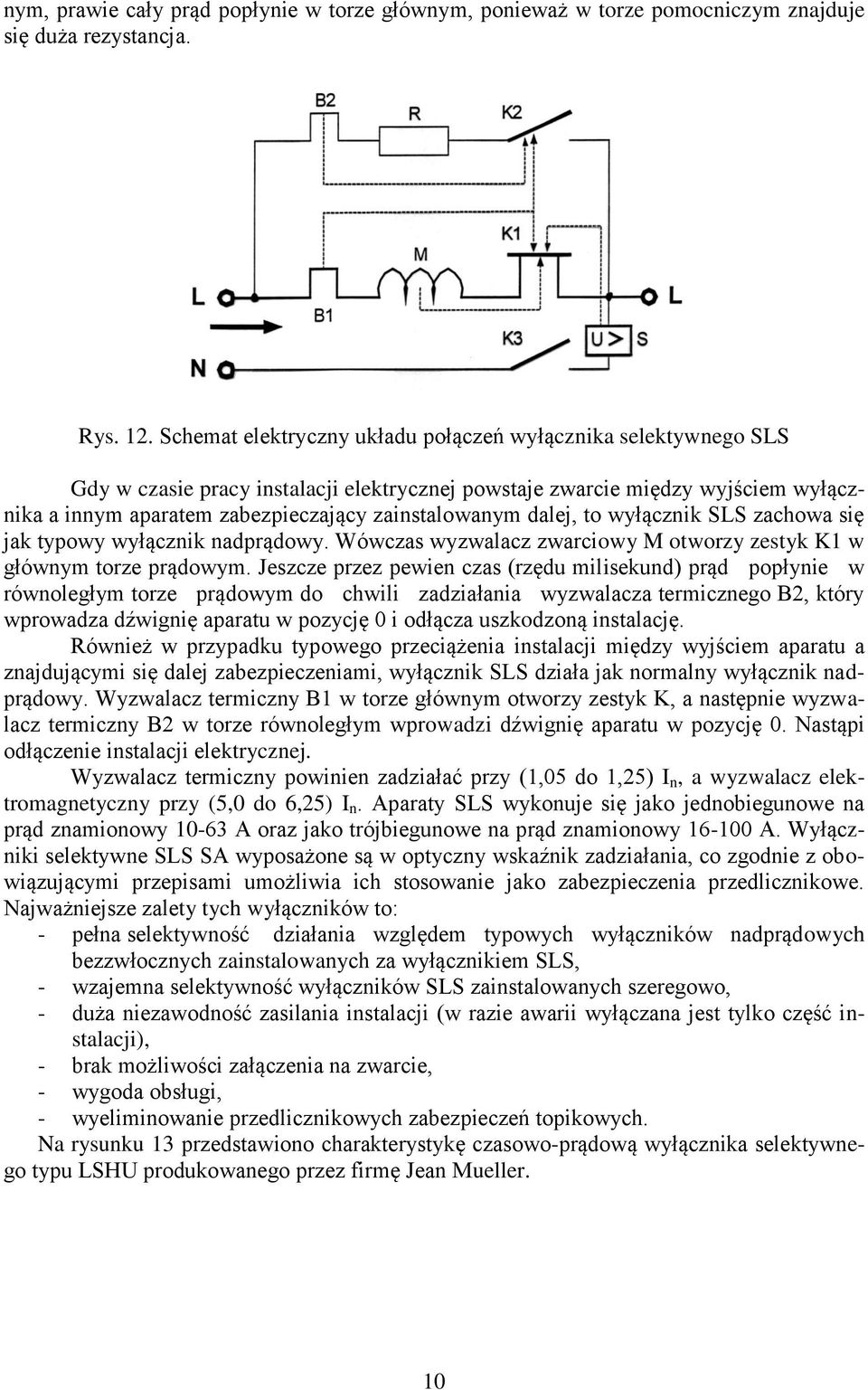 dalej, to wyłącznik SLS zachowa się jak typowy wyłącznik nadprądowy. Wówczas wyzwalacz zwarciowy M otworzy zestyk K1 w głównym torze prądowym.