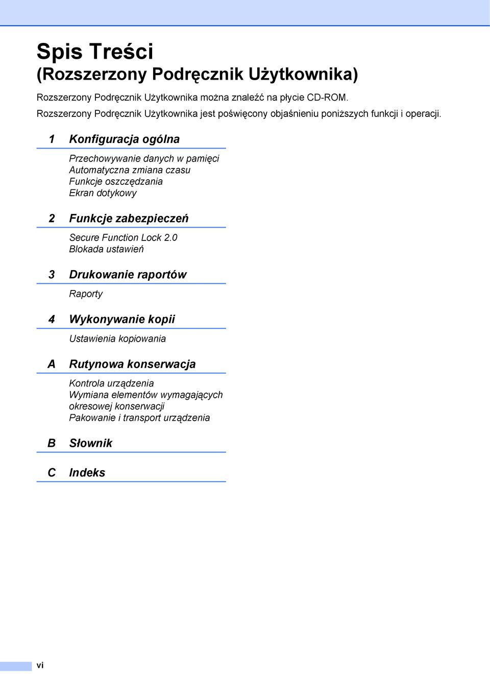 1 Konfiguracja ogólna Przechowywanie danych w pamięci Automatyczna zmiana czasu Funkcje oszczędzania Ekran dotykowy 2 Funkcje zabezpieczeń Secure