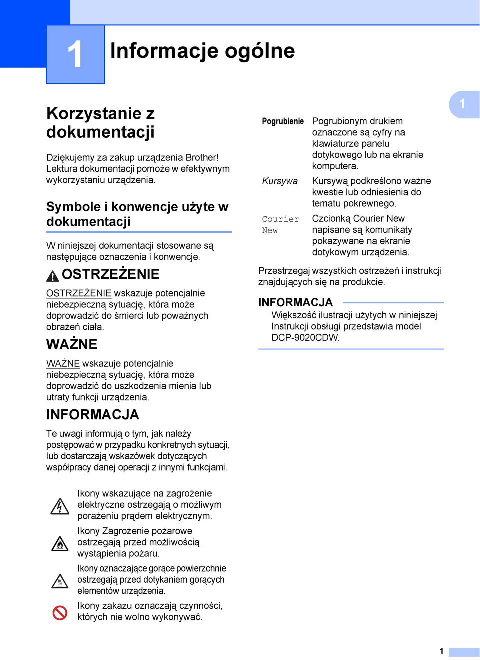 OSTRZEŻENIE OSTRZEŻENIE wskazuje potencjalnie niebezpieczną sytuację, która może doprowadzić do śmierci lub poważnych obrażeń ciała.