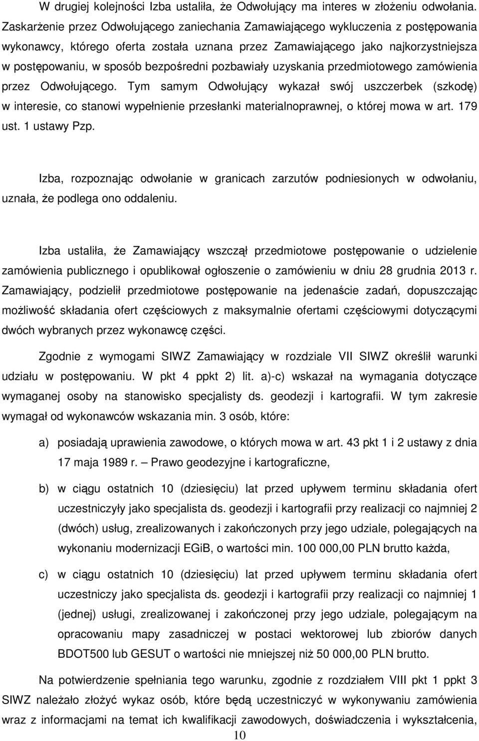 bezpośredni pozbawiały uzyskania przedmiotowego zamówienia przez Odwołującego.