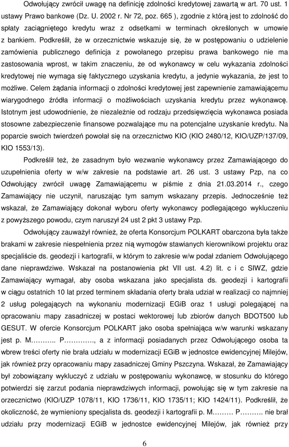 Podkreślił, że w orzecznictwie wskazuje się, że w postępowaniu o udzielenie zamówienia publicznego definicja z powołanego przepisu prawa bankowego nie ma zastosowania wprost, w takim znaczeniu, że od