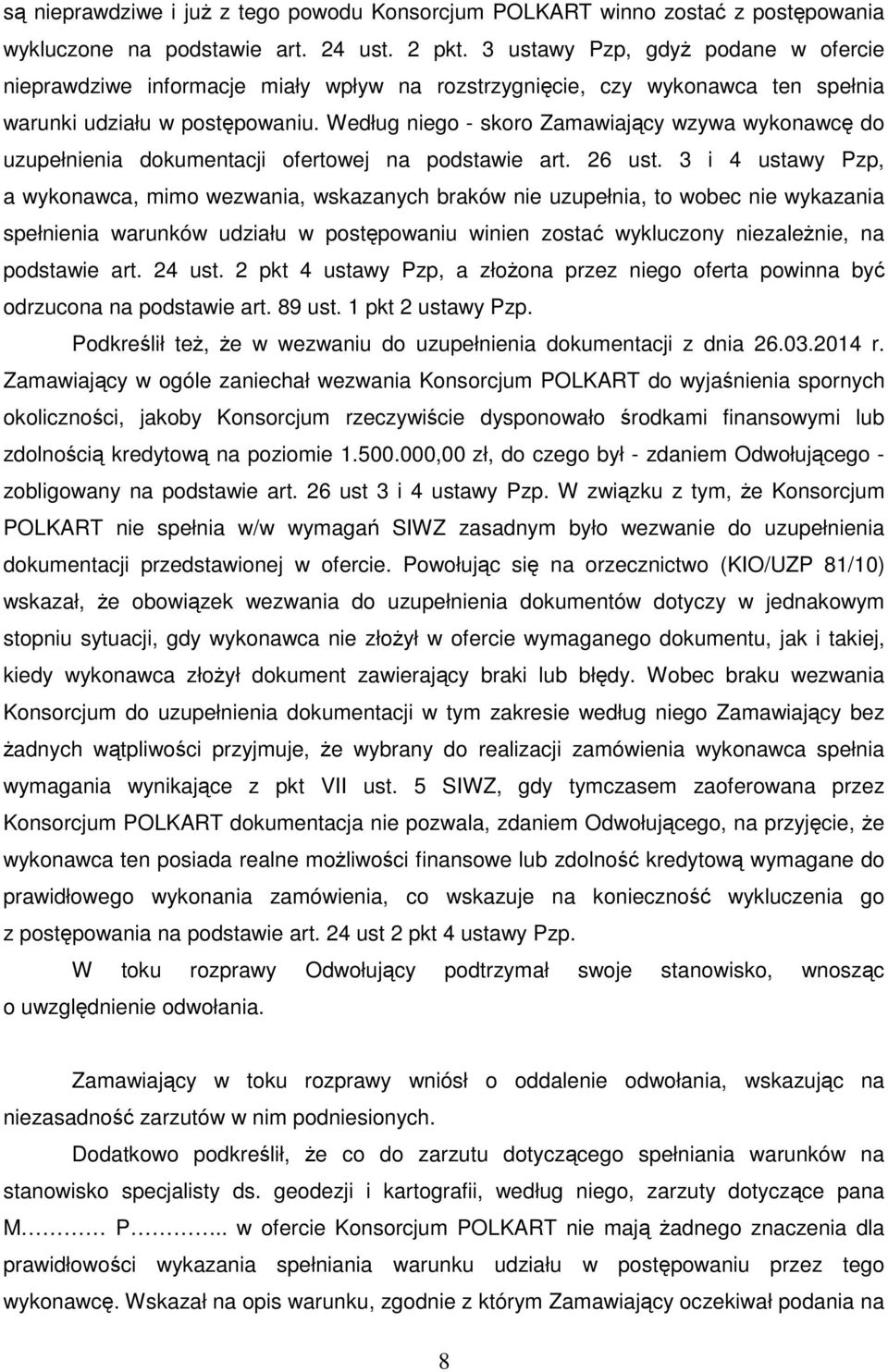 Według niego - skoro Zamawiający wzywa wykonawcę do uzupełnienia dokumentacji ofertowej na podstawie art. 26 ust.